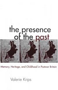 The Presence of the Past: Memory, Heritage and Childhood in Post-War Britain (Hardcover)