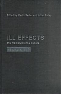 Ill Effects : The Media Violence Debate (Hardcover, 2 ed)
