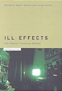 Ill Effects : The Media Violence Debate (Paperback, 2 ed)