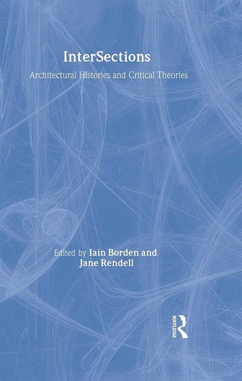 Intersections : Architectural Histories and Critical Theories (Hardcover)