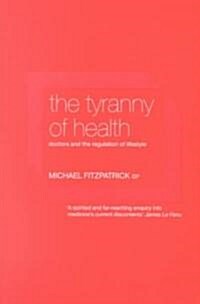 The Tyranny of Health : Doctors and the Regulation of Lifestyle (Paperback)