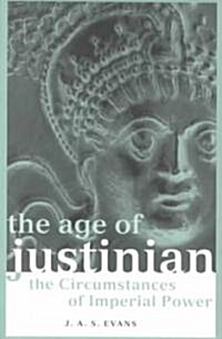 The Age of Justinian : The Circumstances of Imperial Power (Paperback)