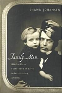 Family Men : Middle-Class Fatherhood in Industrializing America (Paperback)