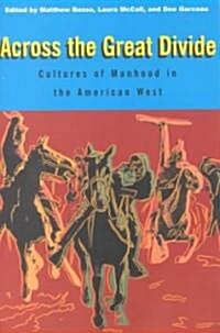 Across the Great Divide : Cultures of Manhood in the American West (Paperback)