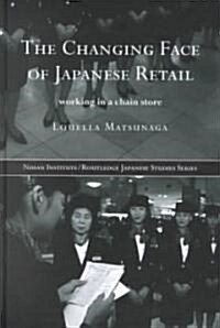 The Changing Face of Japanese Retail : Working in a Chain Store (Hardcover)