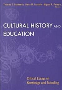 Cultural History and Education : Critical Essays on Knowledge and Schooling (Paperback)