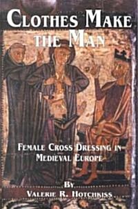 Clothes Make the Man: Female Cross Dressing in Medieval Europe (Paperback)