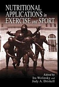 Nutritional Applications in Exercise & Sport (Hardcover)