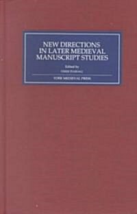 New Directions in Later Medieval Manuscript Studies : Essays from the 1998 Harvard Conference (Hardcover)