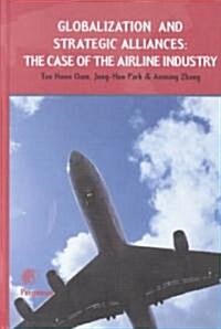 Globalization and Strategic Alliances : The Case of the Airline Industry (Hardcover)
