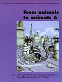 From Animals to Animats 6: Proceedings of the Sixth International Conference on Simulation of Adaptive Behavior (Paperback)
