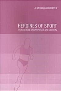 Heroines of Sport : The Politics of Difference and Identity (Paperback)