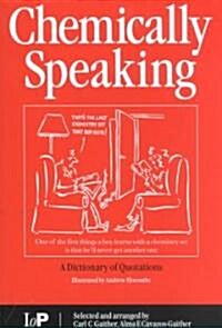 Chemically Speaking : A Dictionary of Quotations (Paperback)