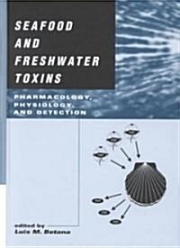 Seafood and Freshwater Toxins: Pharmacology, Physiology, and Detection (Hardcover)