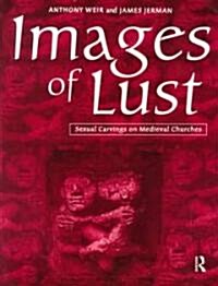 Images of Lust : Sexual Carvings on Medieval Churches (Paperback)