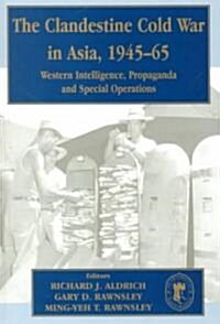 The Clandestine Cold War in Asia, 1945-65 : Western Intelligence, Propaganda and Special Operations (Paperback)