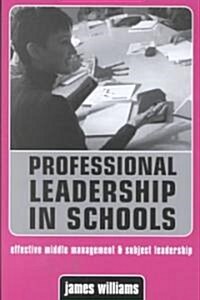 Professional Leadership in Schools : Effective Middle Management and Subject Leadership (Paperback)