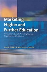 Marketing Higher and Further Education : An Educators Guide to Promoting Courses, Departments and Institutions (Paperback)