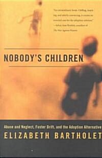 Nobodys Children: Abuse and Neglect, Foster Drift, and the Adoption Alternative (Paperback)