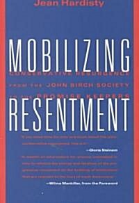Mobilizing Resentment: Conservative Resurgence from the John Birch Society to the Promise Keepers (Paperback)
