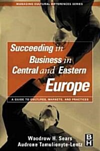 Succeeding in Business in Central and Eastern Europe (Hardcover)