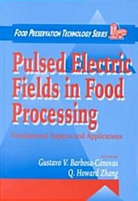 Pulsed Electric Fields in Food Processing: Fundamental Aspects and Applications (Hardcover)