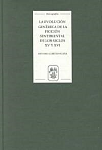 La evolucion generica de la ficcion sentimental de los siglos XV y XVI : Genero literario y contexto social (Hardcover)