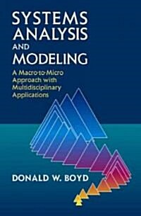 Systems Analysis and Modeling: A Macro-To-Micro Approach with Multidisciplinary Applications (Hardcover)