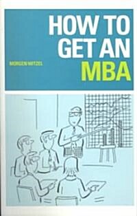 How to Get an MBA (Paperback)