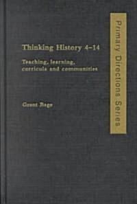 Thinking History 4-14 : Teaching, Learning, Curricula and Communities (Hardcover)