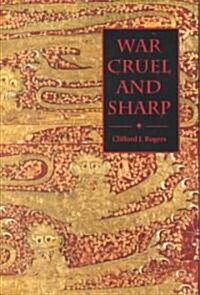 War Cruel and Sharp : English Strategy Under Edward III, 1327-1360 (Hardcover)