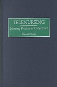 Telenursing: Nursing Practice in Cyberspace (Hardcover)
