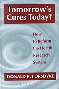 Tomorrows Cures Today?: How to Reform the Health Research System (Hardcover)