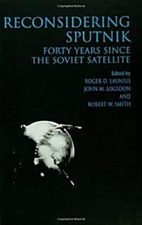 Reconsidering Sputnik : Forty Years Since the Soviet Satellite (Hardcover)