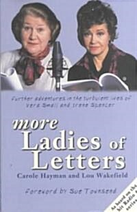 More Ladies of Letters: Further Adventures in the Turbulant Lives of Vera Small and Irene Spencer (Paperback)