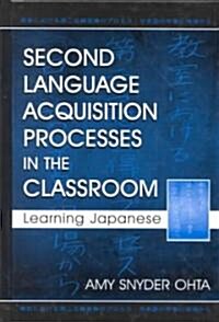 Second Language Acquisition Processes in the Classroom: Learning Japanese (Hardcover)