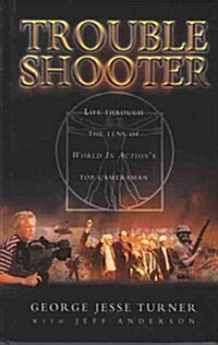 Trouble Shooter : Life Through the Lens of World in Actions Top Cameraman (Hardcover)