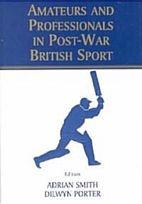 Amateurs and Professionals in Post-War British Sport (Hardcover)