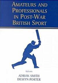 Amateurs and Professionals in Post-War British Sport (Paperback)