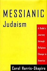 Messianic Judaism: A Rabbis Journey Through Religious Change in America (Paperback)