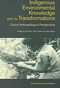 Indigenous Enviromental Knowledge and its Transformations : Critical Anthropological Perspectives (Paperback)