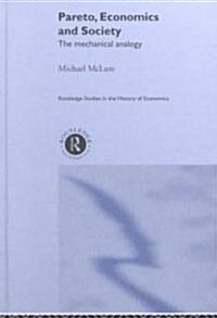 Pareto, Economics and Society : The Mechanical Analogy (Hardcover)