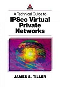 A Technical Guide to Ipsec Virtual Private Networks (Paperback)