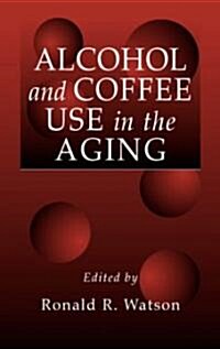 Alcohol and Coffee Use in the Aging (Hardcover)