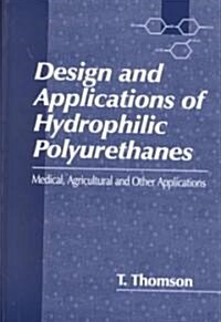 Design and Applications of Hydrophilic Polyurethanes (Hardcover)