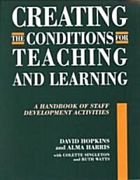 Creating the Conditions for Teaching and Learning : A Handbook of Staff Development Activities (Paperback)