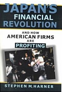 Japans Financial Revolution and How American Firms Are Profiting (Paperback)