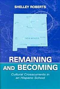 Remaining and Becoming: Cultural Crosscurrents in An Hispano School (Paperback)