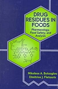 Drug Residues in Foods: Pharmacology: Food Safety, and Analysis (Hardcover)