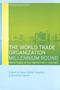 The World Trade Organization Millennium Round : Freer Trade in the Twenty First Century (Hardcover)
